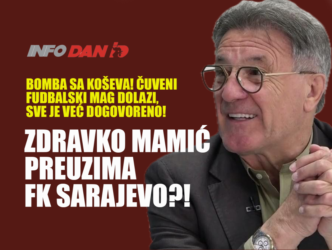 ZDRAVKO MAMIĆ PREUZIMA FK SARAJEVO?!